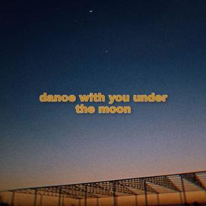 Dance With You Under The Moon