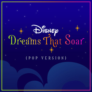 Dreams That Soar (Pop Version) (From "Disney Dreams That Soar")