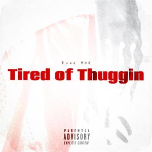 Tired of Thuggin (Explicit)