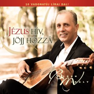 Jézus hív, jöjj hozzá (10 vadonatúj lírai dal!)