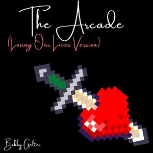 The Arcade (Losing Our Lives Version)