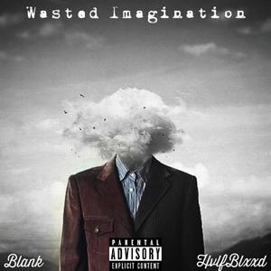 Wasted Imagination (Explicit)