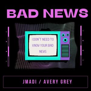 Bad News (feat. Avery Grey)