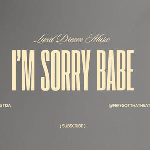 I’m sorry babe (Explicit)