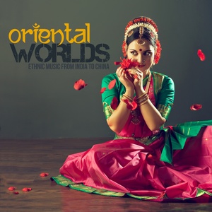 Oriental Worlds (Ethnic Music from India to China)