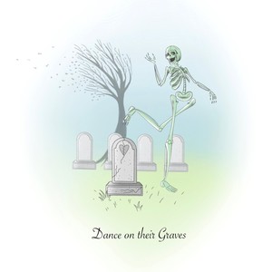 Dance on their Graves