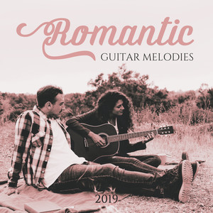 Romantic Guitar Melodies 2019: Instrumental Sounds with Gentle Melodies of Guitar, Relaxing Moments, Romantic Time, Jazz Music