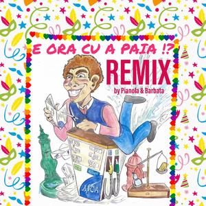 E ora cu a paia !? (Pianola & Barbata Remix)