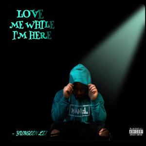 LOVE ME WHILE I'M HERE (Explicit)