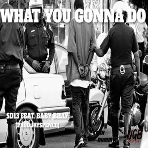 What you gonna do (Baby Billy) [Explicit]