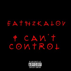 I CAN'T CONTROL (Explicit)