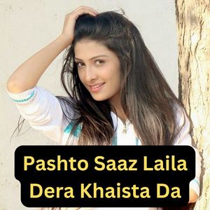 Pashto Saaz Laila Dera Khaista Da