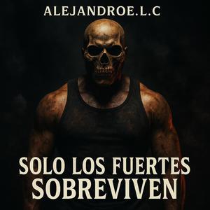 Solo Los Fuerte Sobreviven (Explicit)