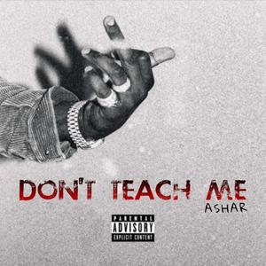 DON'T TEACH ME (Explicit)