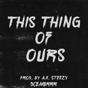 This Thing of Ours (Explicit)