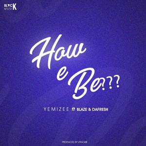 How E Be (feat. Blaze & Dafresh)