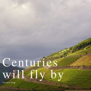 Centuries Will Fly by