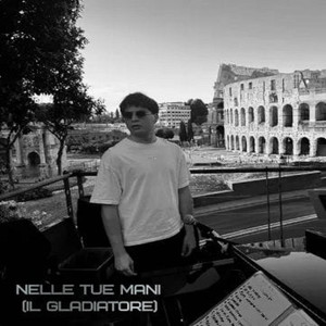Nelle Tue Mani - Il Gladiatore