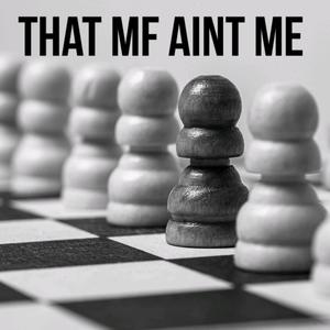 THAT MF AINT ME (Explicit)