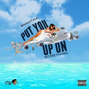 Put You Up on Somethin' (Explicit)