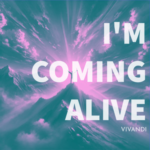 I'm coming alive