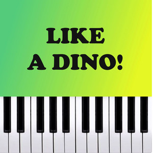 Like a Dino! (Piano Version)