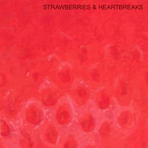 STRAWBERRIES & HEARTBREAKS