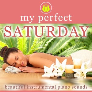 My Perfect Saturday (Beautiful Instrumental Piano Sounds)