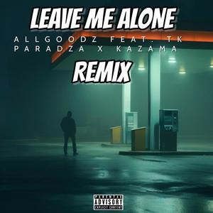 LEAVE ME ALONE REMIX (feat. KAZAMA & TK PARADZA) [REMIX VERSION.] [Explicit]