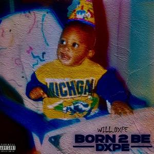 Born 2 Be DXPE (Explicit)