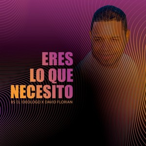 Eres lo que necesito