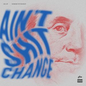 Ain't $hit Change (feat. OG AP) [Explicit]