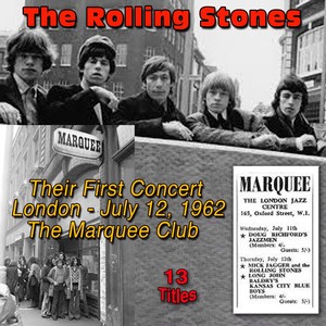 The Rollin' Stones - Their Very First Concert - London, 12 July 1962 at the Marquee Club, (13 Titles)