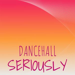 Dancehall Seriously