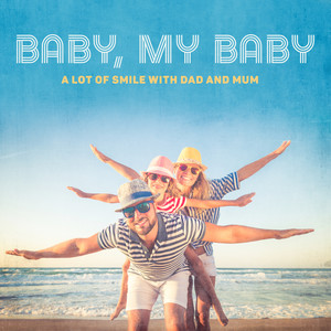 Baby, My Baby – A Lot of Smile with Dad and Mum