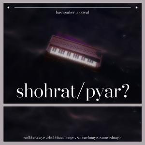 Shohrat/Pyar?