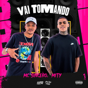 VAI TOMANDO - MC SINCERO & MITY (Explicit)