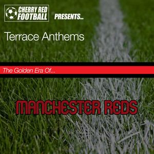 The Golden Era of Manchester Reds: Terrace Anthems