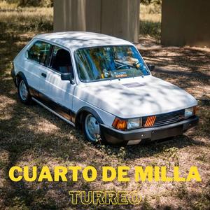 CUARTO DE MILLA (SENTIRAS EL COR DE MI MOTOR) (Turreo)