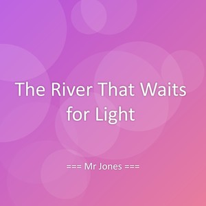 The River That Waits for Light
