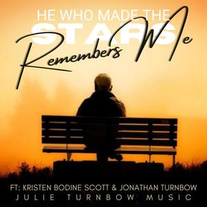 He Who Made The Stars (Remembers Me) (feat. Kristen Bodine Scott & Jonathan Turnbow)