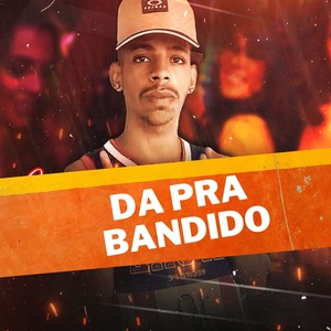 Da pra Bandido (Explicit)