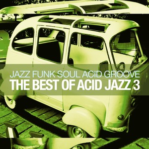 The Best of Acid Jazz, Vol. 3 (Jazz Funk Soul Acid Groove)