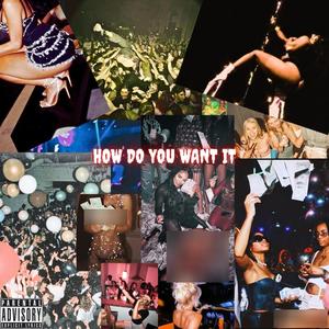 How Do You Want It (Explicit)