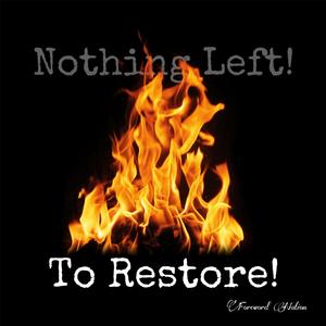 Nothing Left! To Restore!