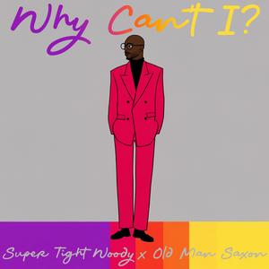 Why Can't I? (feat. Old Man Saxon) (Explicit)