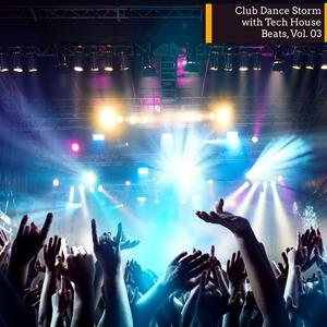 Club Dance Storm With Tech House Beats, Vol. 03