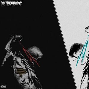 YOU THINK UKNOW ME? (Explicit)