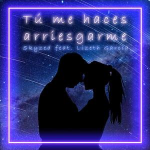 Tú me haces arriesgarme (feat. Lizeth Garcia)