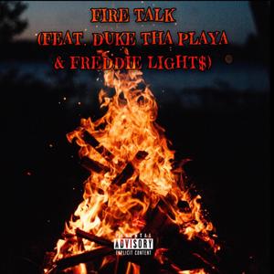 FIRE TALK (feat. Duke Tha Playa & freddie light$) [Explicit]